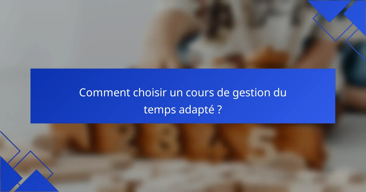 Comment choisir un cours de gestion du temps adapté ?