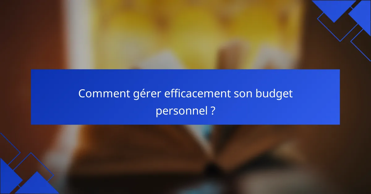 Comment gérer efficacement son budget personnel ?