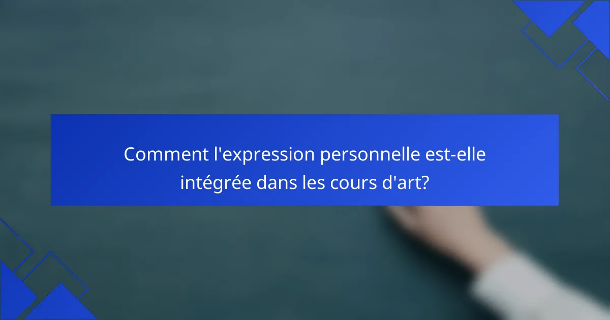Comment l'expression personnelle est-elle intégrée dans les cours d'art?