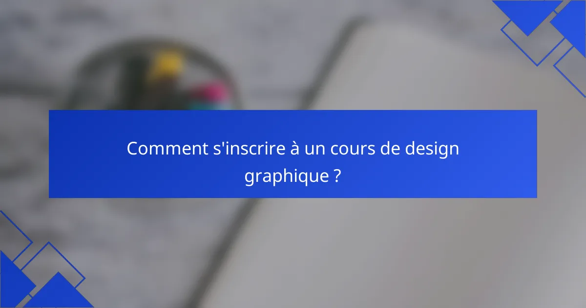 Comment s'inscrire à un cours de design graphique ?