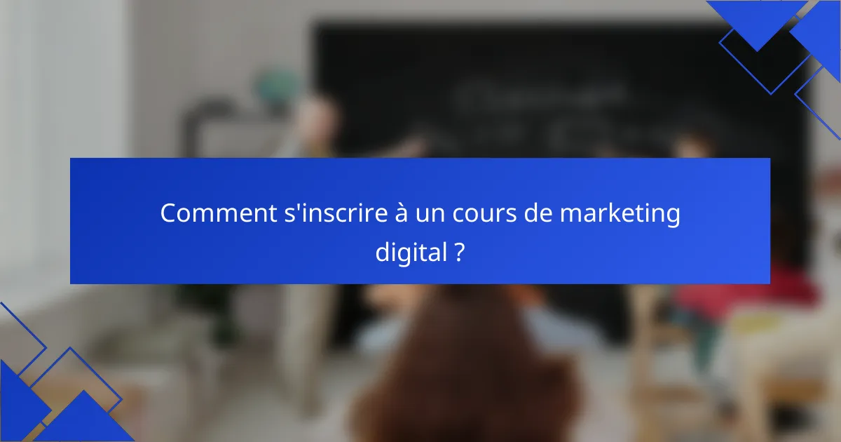 Comment s'inscrire à un cours de marketing digital ?