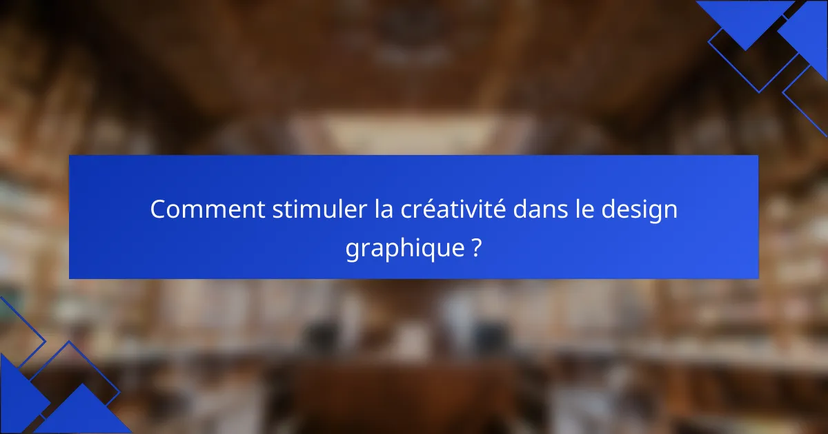 Comment stimuler la créativité dans le design graphique ?