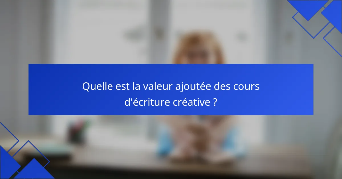 Quelle est la valeur ajoutée des cours d'écriture créative ?