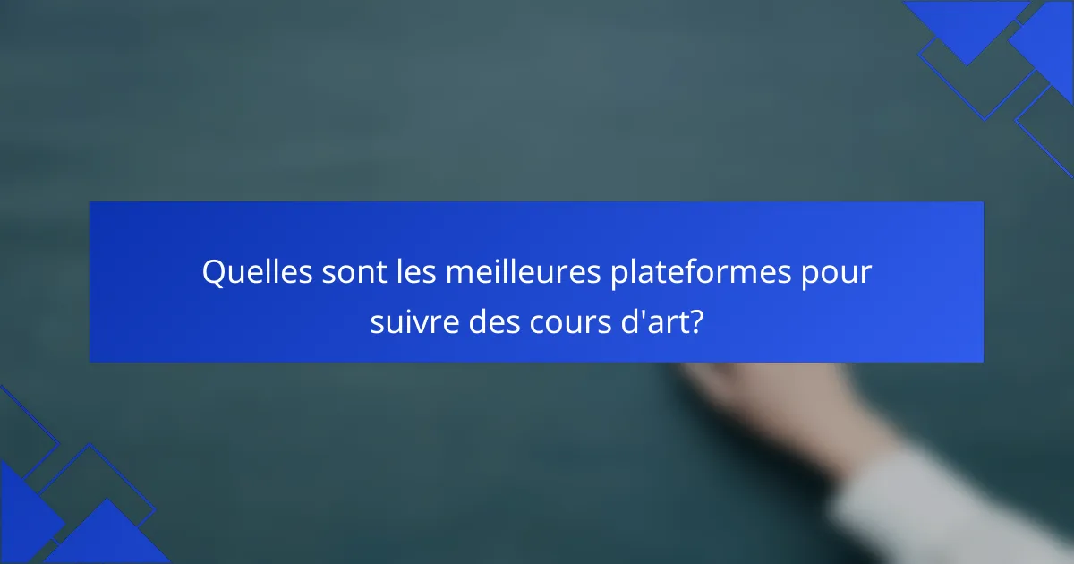 Quelles sont les meilleures plateformes pour suivre des cours d'art?