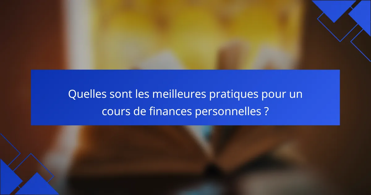 Quelles sont les meilleures pratiques pour un cours de finances personnelles ?
