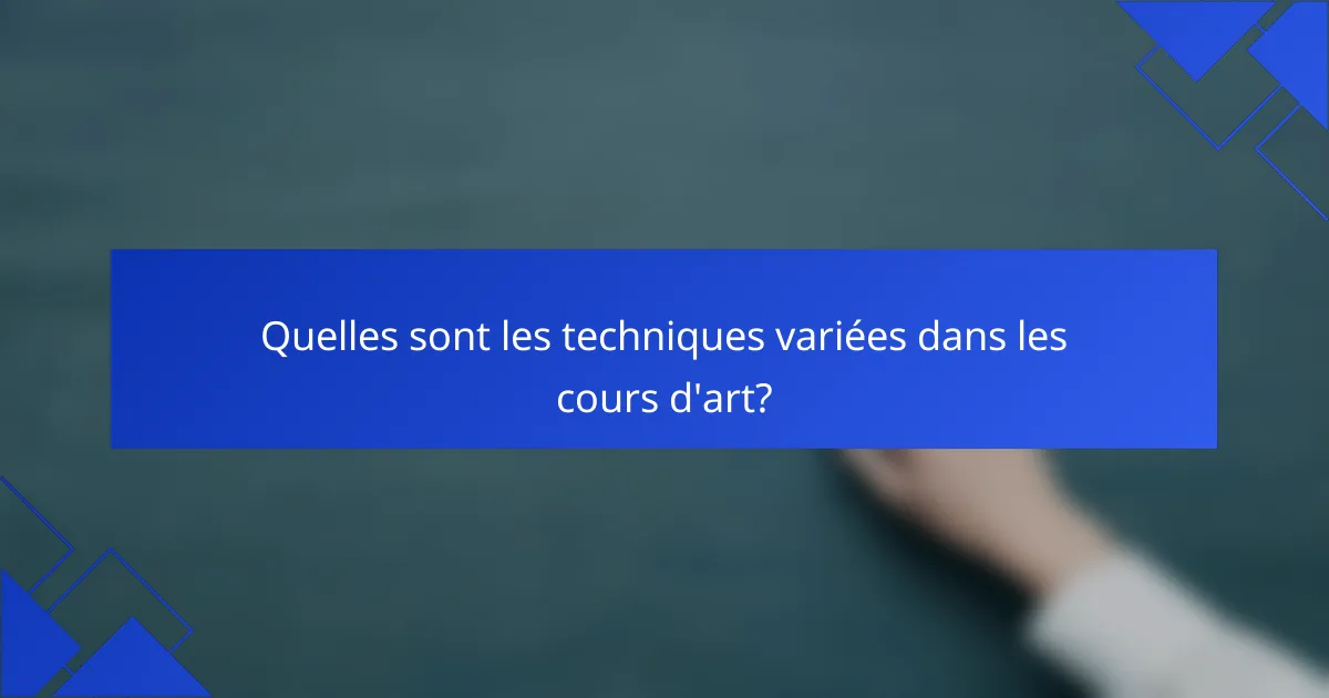 Quelles sont les techniques variées dans les cours d'art?