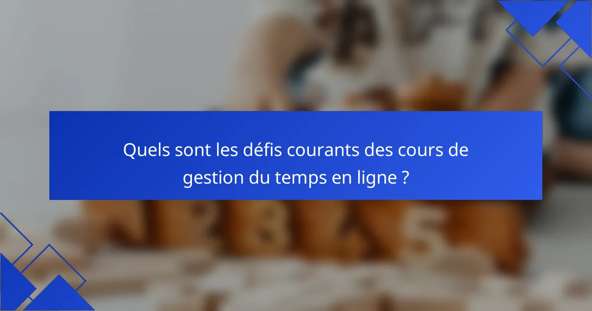 Quels sont les défis courants des cours de gestion du temps en ligne ?