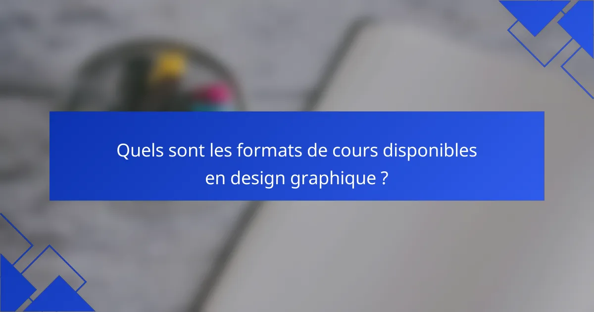 Quels sont les formats de cours disponibles en design graphique ?