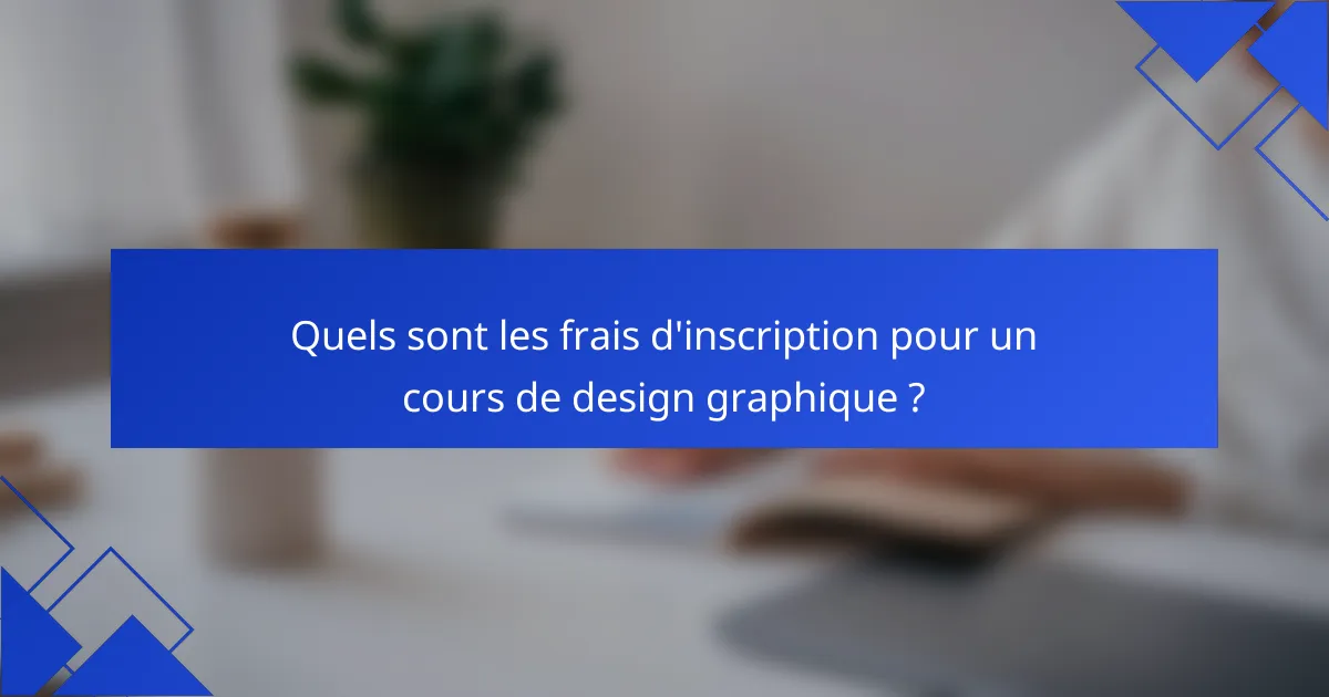 Quels sont les frais d'inscription pour un cours de design graphique ?