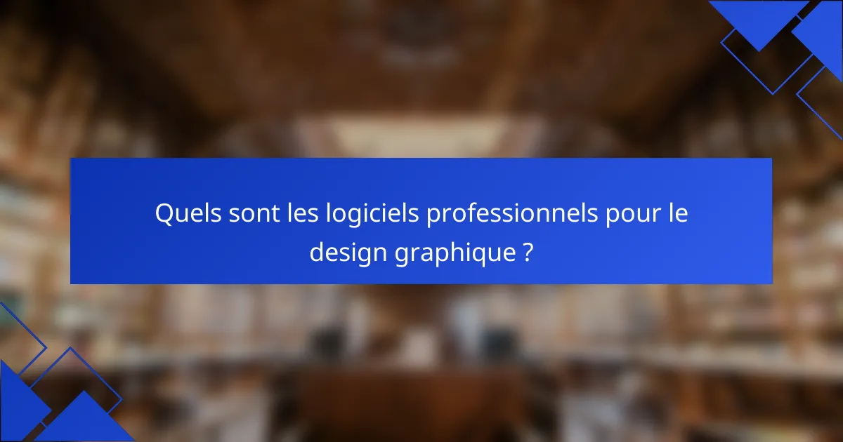 Quels sont les logiciels professionnels pour le design graphique ?