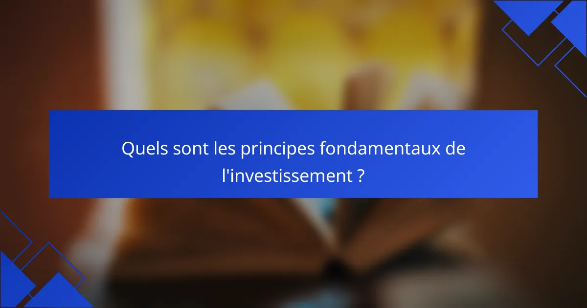 Quels sont les principes fondamentaux de l'investissement ?